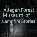 The Allegan Forest Museum of Campfire Stories